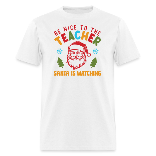 âBe Nice to the Teacher Santa is Watchingâ-Unisex Classic T-Shirt